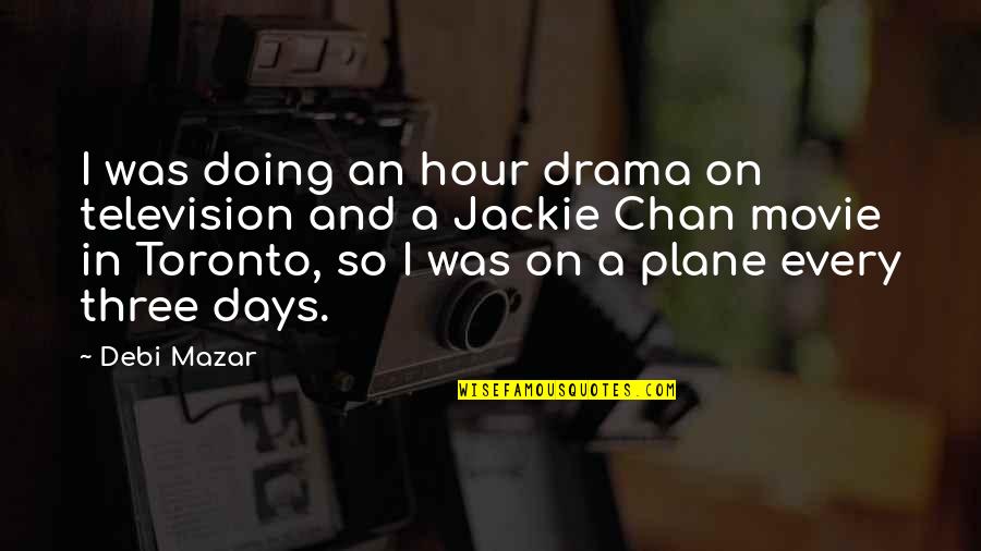 Plane Movie Quotes By Debi Mazar: I was doing an hour drama on television