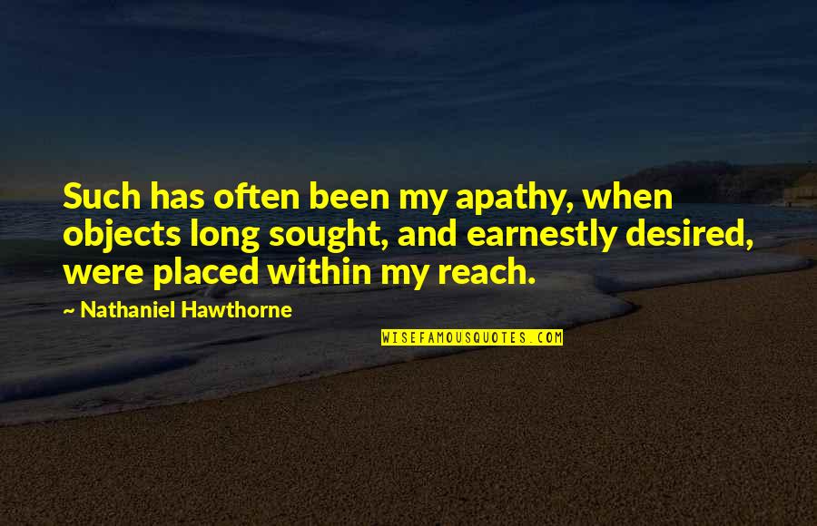 Plane Rides Quotes By Nathaniel Hawthorne: Such has often been my apathy, when objects Plane Rides Quotes By Nathaniel Hawthorne: Such has often been my apathy, when objects