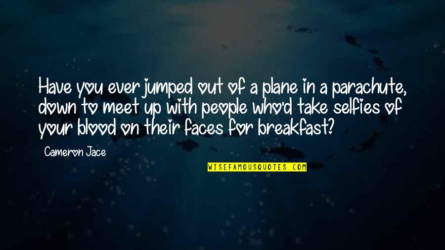 Plane Take Off Quotes By Cameron Jace: Have you ever jumped out of a plane