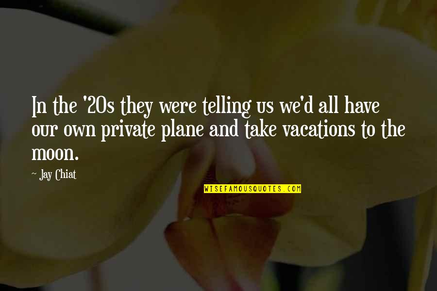 Plane Take Off Quotes By Jay Chiat: In the '20s they were telling us we'd
