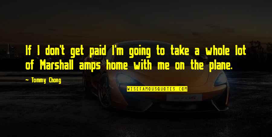 Plane Take Off Quotes By Tommy Chong: If I don't get paid I'm going to