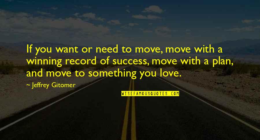 Plane That Went Quotes By Jeffrey Gitomer: If you want or need to move, move Plane That Went Quotes By Jeffrey Gitomer: If you want or need to move, move