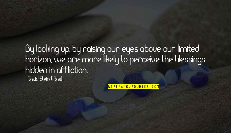 Planeabamos Quotes By David Steindl-Rast: By looking up, by raising our eyes above Planeabamos Quotes By David Steindl-Rast: By looking up, by raising our eyes above