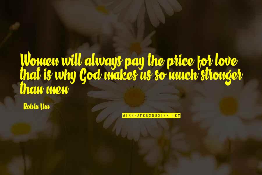 Planeabamos Quotes By Robin Lim: Women will always pay the price for love, Planeabamos Quotes By Robin Lim: Women will always pay the price for love,