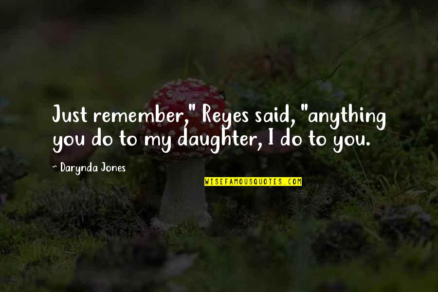 Planeador 2020 Quotes By Darynda Jones: Just remember," Reyes said, "anything you do to
