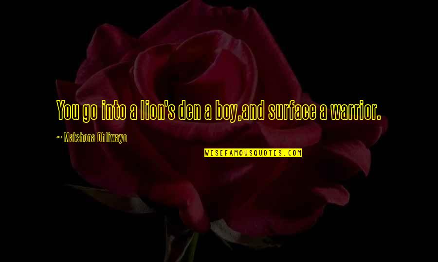 Planeador De Eventos Quotes By Matshona Dhliwayo: You go into a lion's den a boy,and