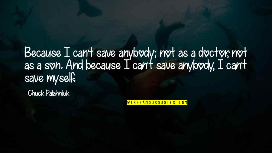 Planeamiento Quotes By Chuck Palahniuk: Because I can't save anybody; not as a