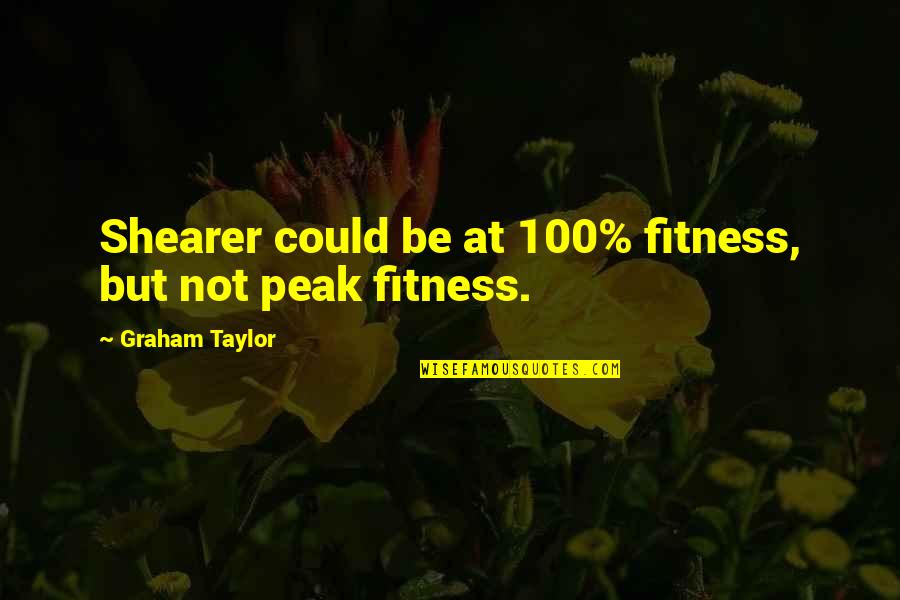 Planeando Tu Quotes By Graham Taylor: Shearer could be at 100% fitness, but not