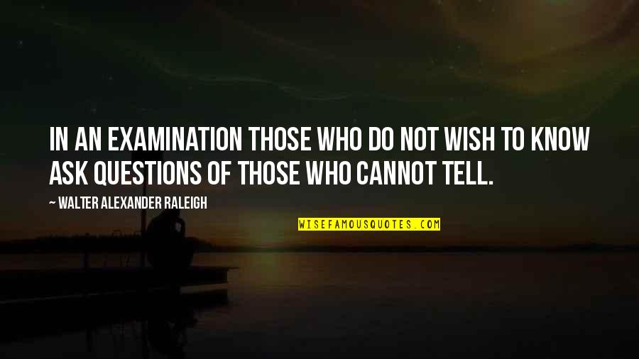 Planear Sinonimo Quotes By Walter Alexander Raleigh: In an examination those who do not wish Planear Sinonimo Quotes By Walter Alexander Raleigh: In an examination those who do not wish