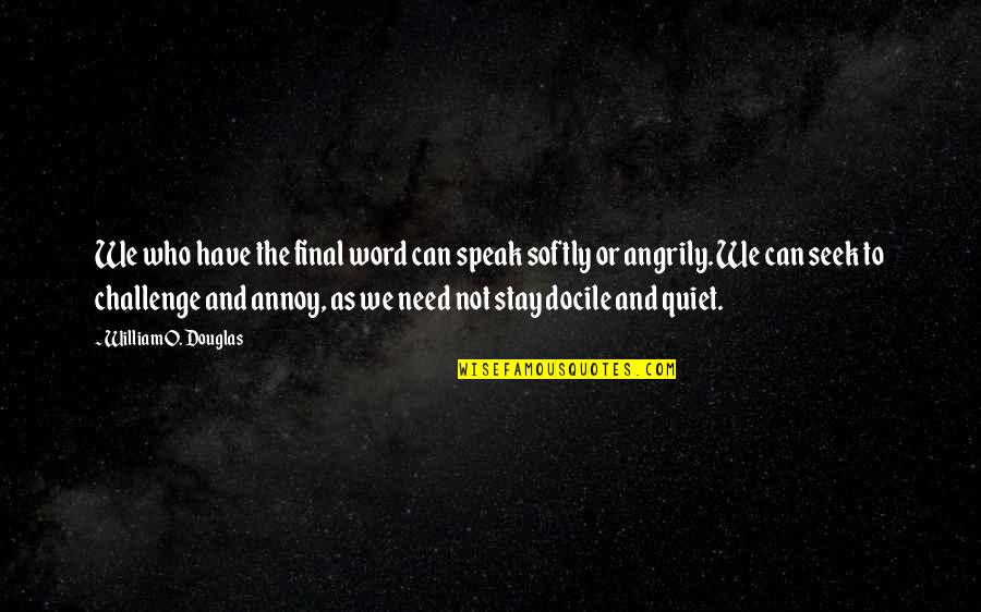Planerat Kejsarsnitt Quotes By William O. Douglas: We who have the final word can speak Planerat Kejsarsnitt Quotes By William O. Douglas: We who have the final word can speak