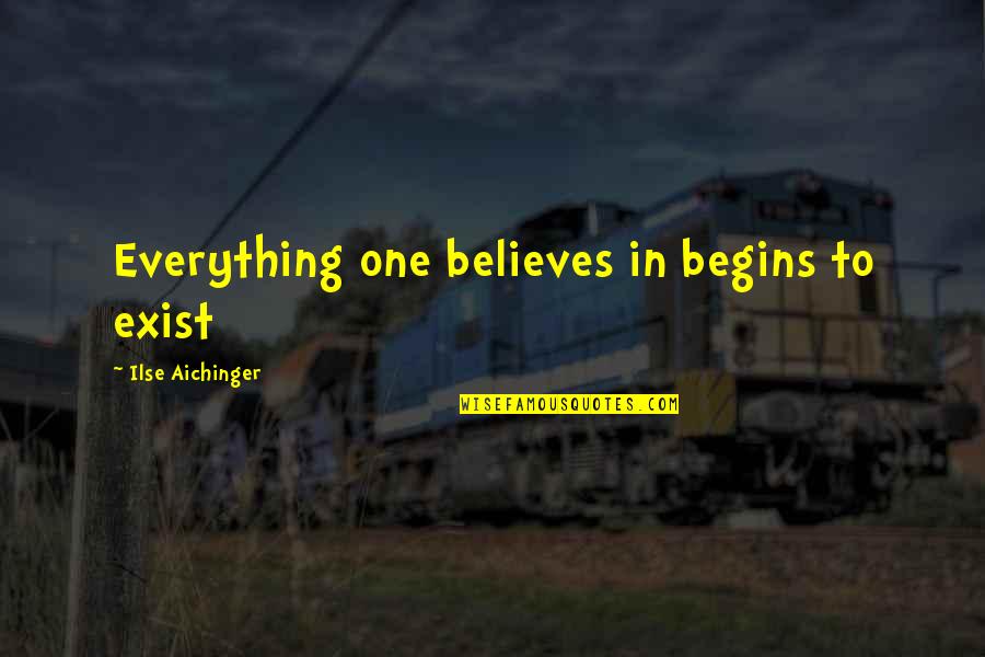 Planes In The Sky Quotes By Ilse Aichinger: Everything one believes in begins to exist