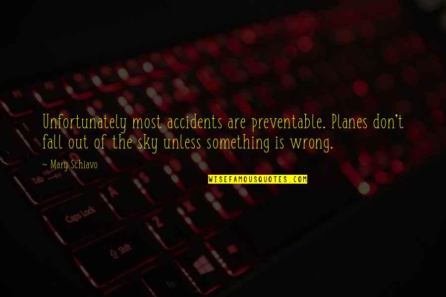 Planes In The Sky Quotes By Mary Schiavo: Unfortunately most accidents are preventable. Planes don't fall