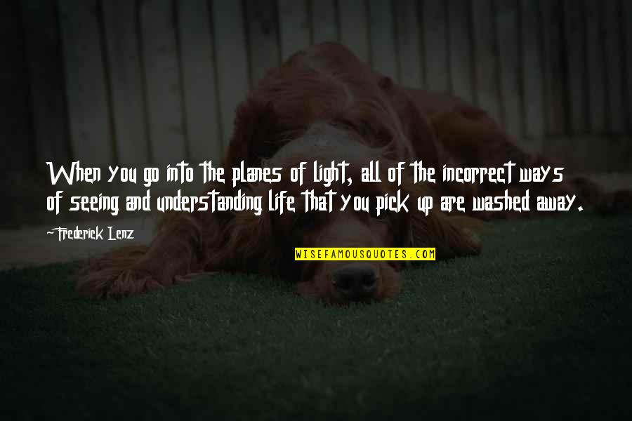 Planes Quotes By Frederick Lenz: When you go into the planes of light, Planes Quotes By Frederick Lenz: When you go into the planes of light,