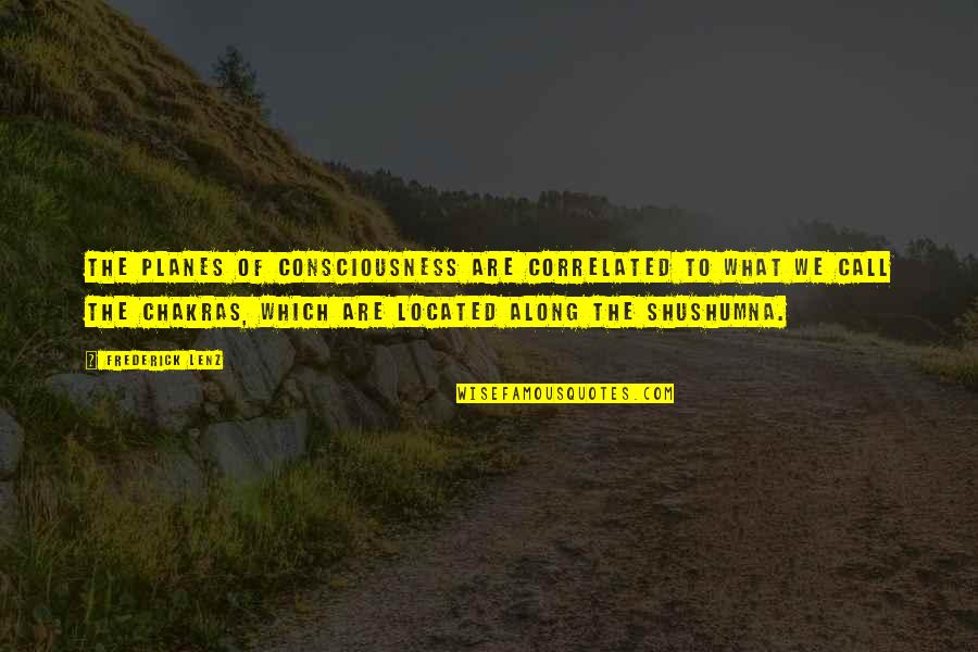 Planes Quotes By Frederick Lenz: The planes of consciousness are correlated to what Planes Quotes By Frederick Lenz: The planes of consciousness are correlated to what