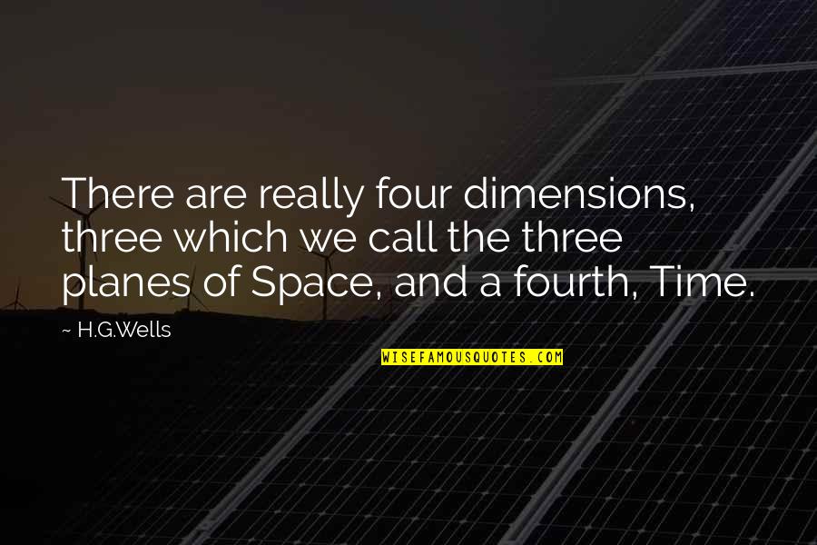 Planes Quotes By H.G.Wells: There are really four dimensions, three which we Planes Quotes By H.G.Wells: There are really four dimensions, three which we