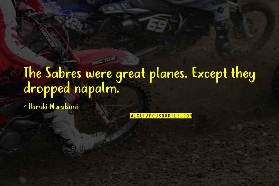 Planes Quotes By Haruki Murakami: The Sabres were great planes. Except they dropped