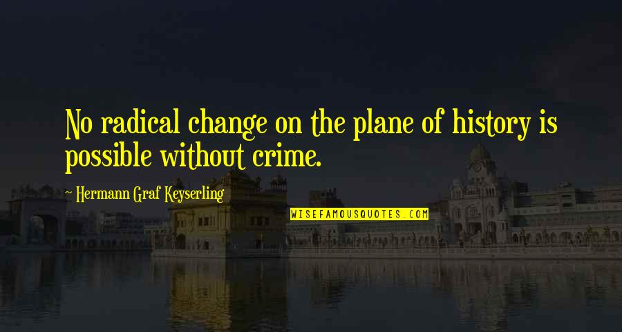 Planes Quotes By Hermann Graf Keyserling: No radical change on the plane of history