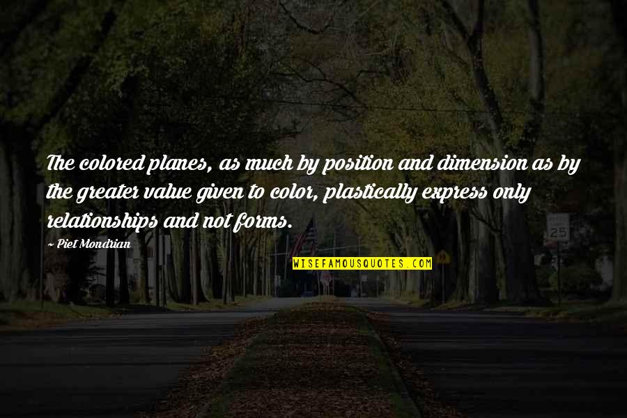 Planes Quotes By Piet Mondrian: The colored planes, as much by position and Planes Quotes By Piet Mondrian: The colored planes, as much by position and