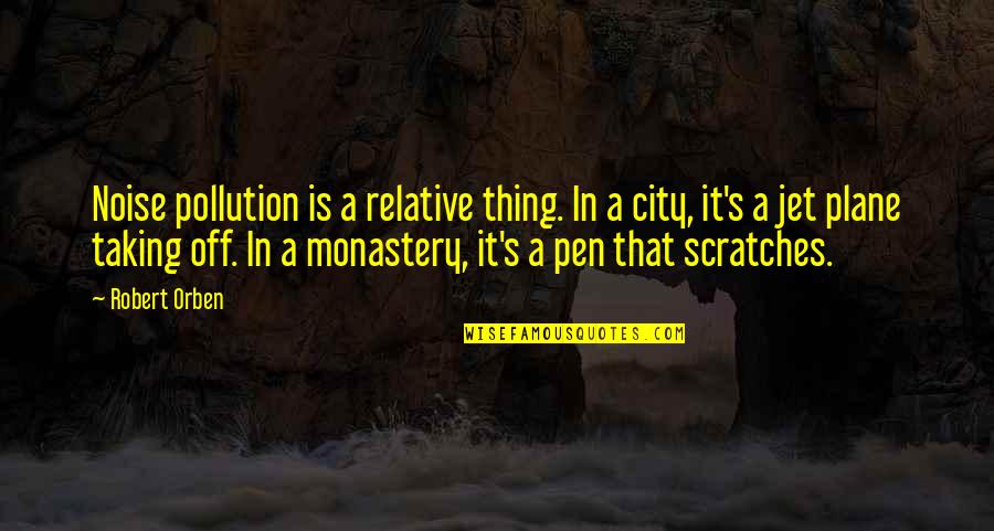Planes Quotes By Robert Orben: Noise pollution is a relative thing. In a Planes Quotes By Robert Orben: Noise pollution is a relative thing. In a