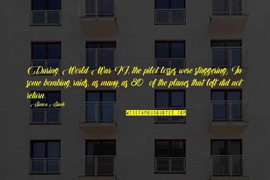 Planes Quotes By Simon Sinek: During World War II, the pilot losses were Planes Quotes By Simon Sinek: During World War II, the pilot losses were