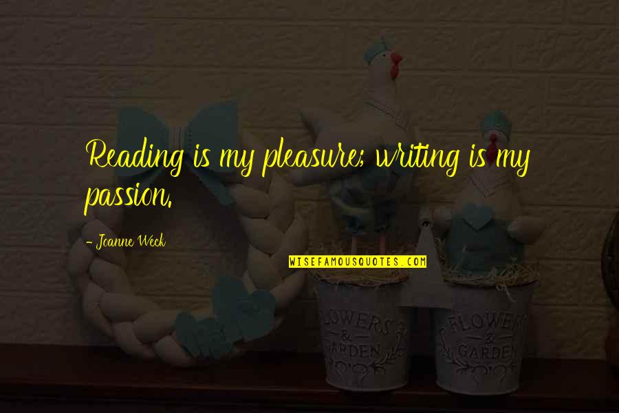 Planes Skipper Quotes By Joanne Weck: Reading is my pleasure; writing is my passion.