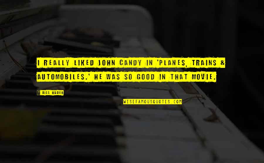 Planes Trains And Automobiles Best Quotes By Bill Hader: I really liked John Candy in 'Planes, Trains