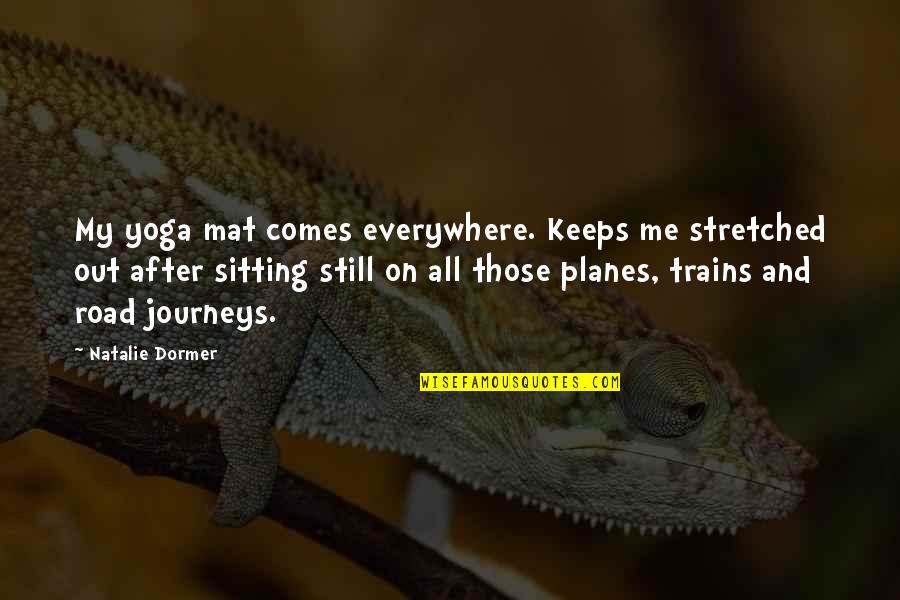 Planes Trains Quotes By Natalie Dormer: My yoga mat comes everywhere. Keeps me stretched