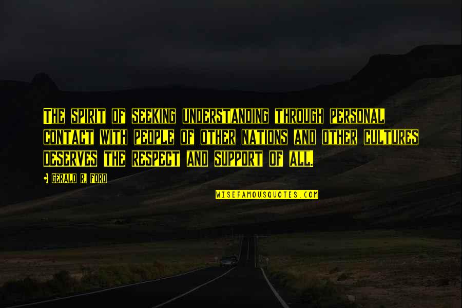 Planes Windlifter Quotes By Gerald R. Ford: The spirit of seeking understanding through personal contact Planes Windlifter Quotes By Gerald R. Ford: The spirit of seeking understanding through personal contact