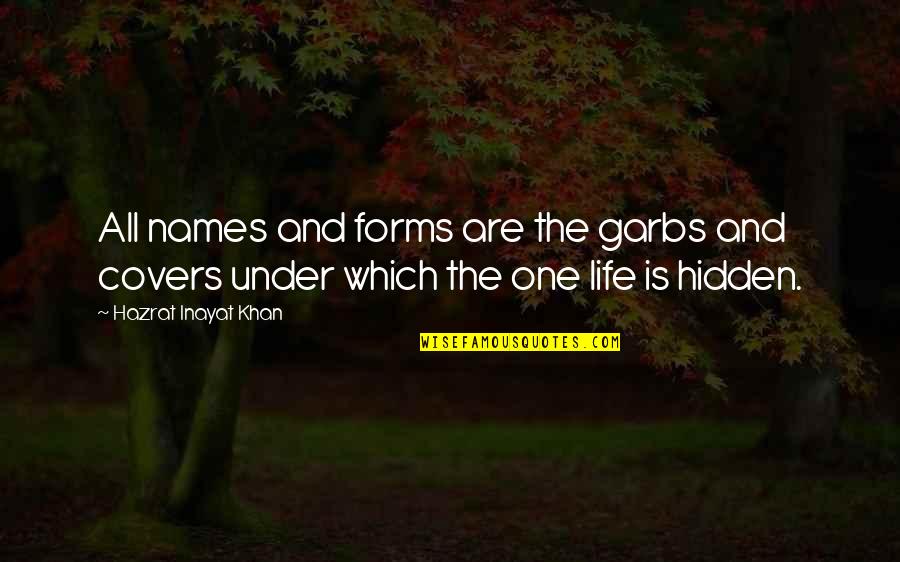 Planeswalker Quotes By Hazrat Inayat Khan: All names and forms are the garbs and Planeswalker Quotes By Hazrat Inayat Khan: All names and forms are the garbs and