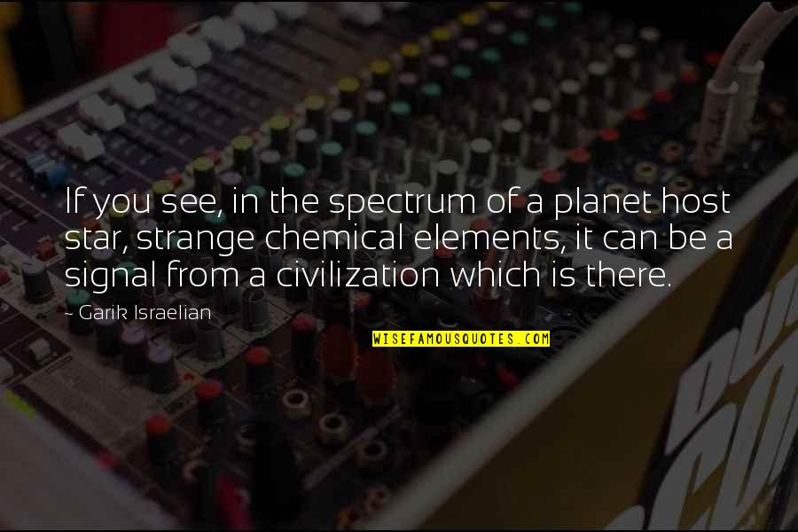 Planet And Stars Quotes By Garik Israelian: If you see, in the spectrum of a