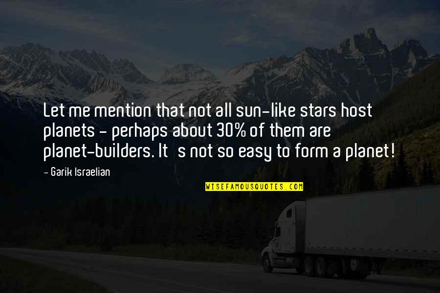 Planet And Stars Quotes By Garik Israelian: Let me mention that not all sun-like stars