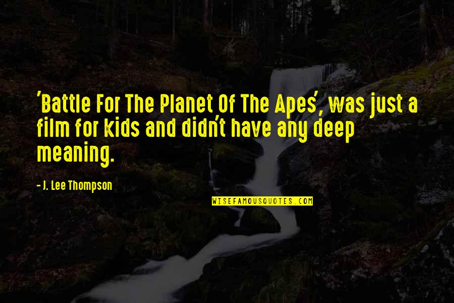 Planet Apes Quotes By J. Lee Thompson: 'Battle For The Planet Of The Apes', was
