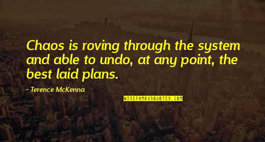 Planet Apes Quotes By Terence McKenna: Chaos is roving through the system and able