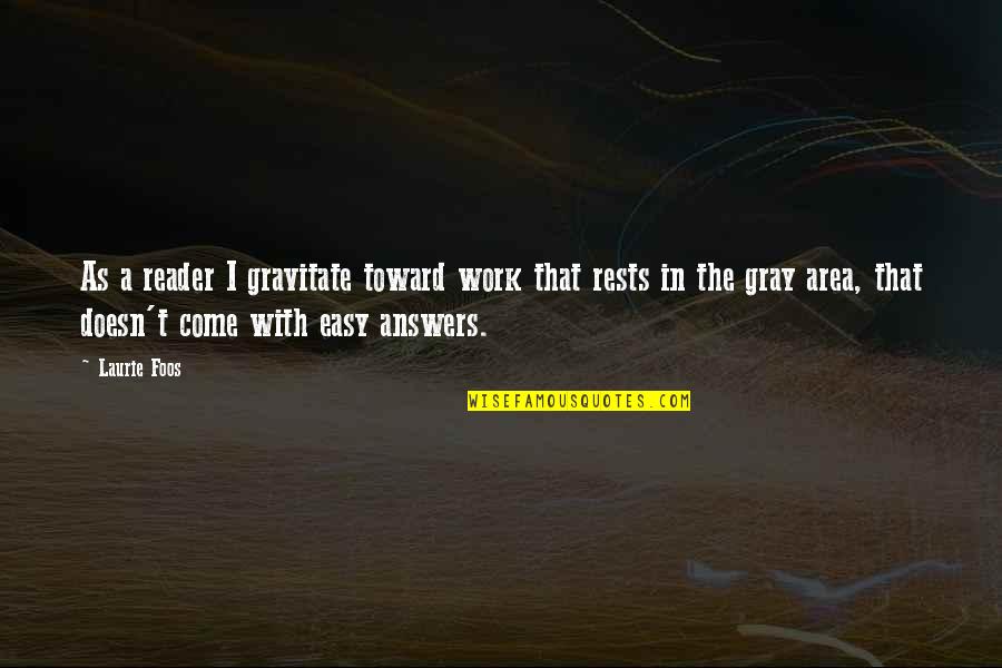 Planet Der Affen Quotes By Laurie Foos: As a reader I gravitate toward work that Planet Der Affen Quotes By Laurie Foos: As a reader I gravitate toward work that