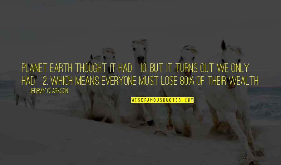 Planet Earth Quotes By Jeremy Clarkson: Planet Earth thought it had £10. But it Planet Earth Quotes By Jeremy Clarkson: Planet Earth thought it had £10. But it