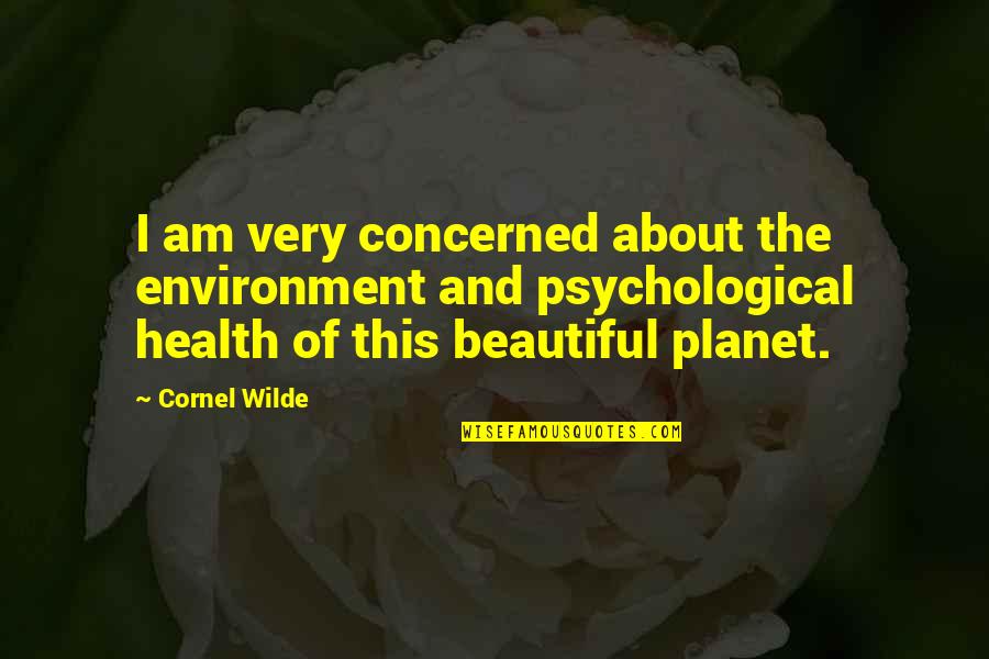 Planet Health Quotes By Cornel Wilde: I am very concerned about the environment and Planet Health Quotes By Cornel Wilde: I am very concerned about the environment and