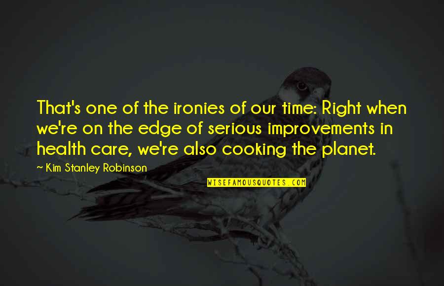 Planet Health Quotes By Kim Stanley Robinson: That's one of the ironies of our time: Planet Health Quotes By Kim Stanley Robinson: That's one of the ironies of our time: