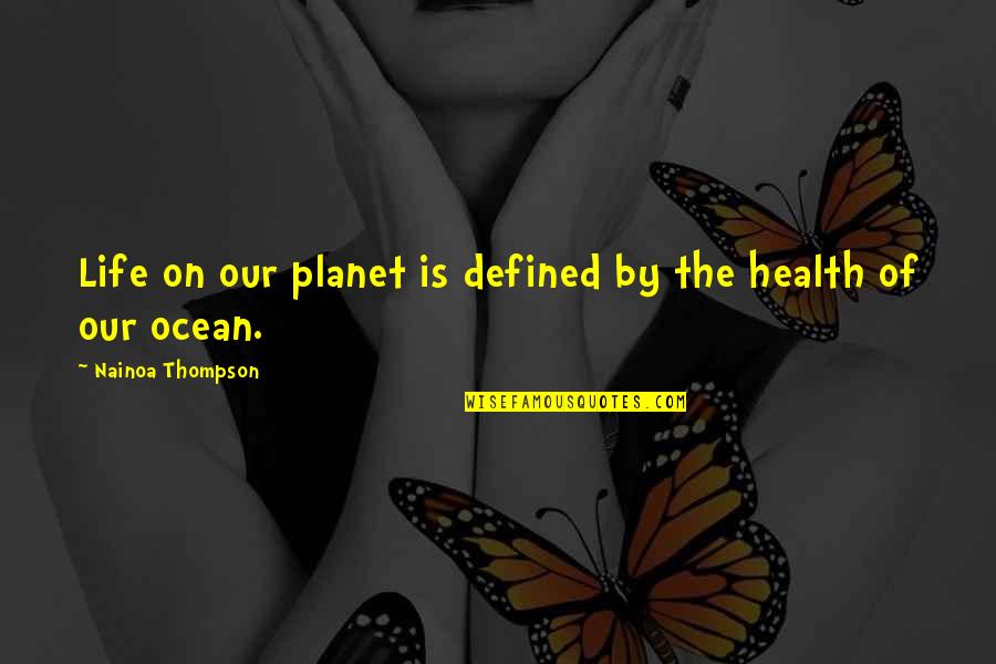 Planet Health Quotes By Nainoa Thompson: Life on our planet is defined by the Planet Health Quotes By Nainoa Thompson: Life on our planet is defined by the