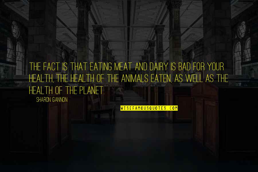 Planet Health Quotes By Sharon Gannon: The fact is that eating meat and dairy Planet Health Quotes By Sharon Gannon: The fact is that eating meat and dairy
