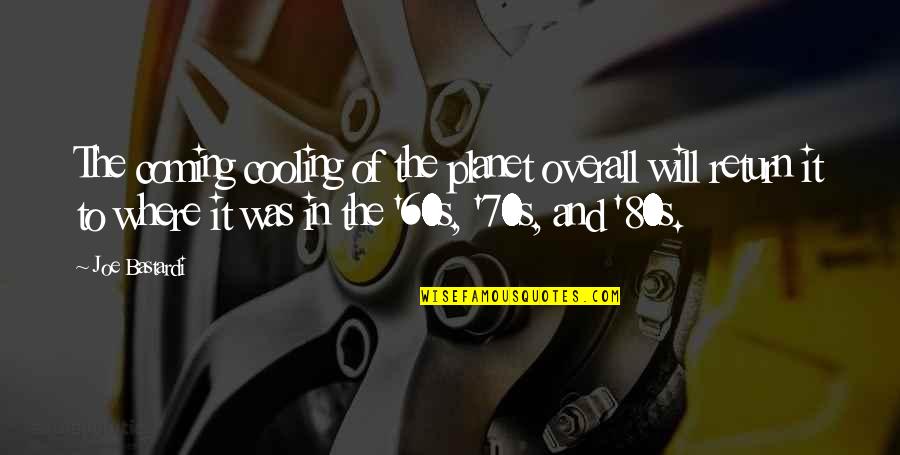 Planet Is Actually Cooling Quotes By Joe Bastardi: The coming cooling of the planet overall will Planet Is Actually Cooling Quotes By Joe Bastardi: The coming cooling of the planet overall will