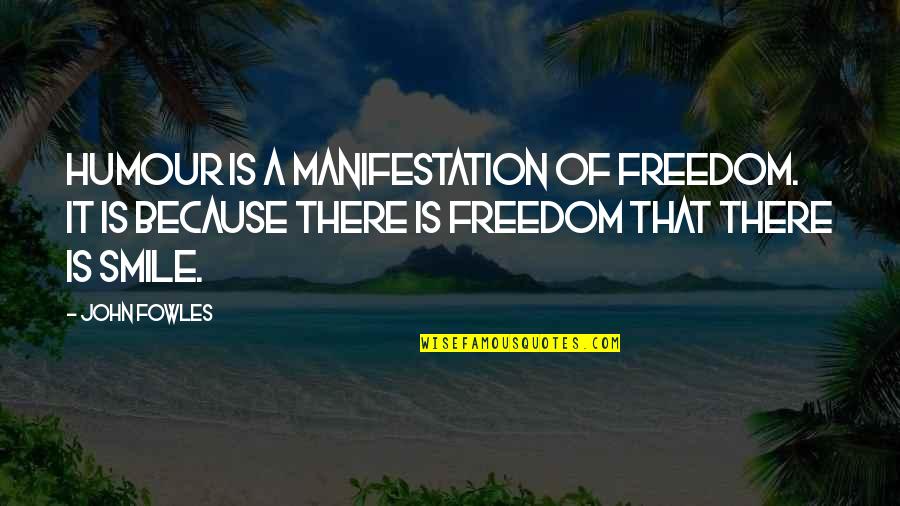 Planet Is Actually Cooling Quotes By John Fowles: Humour is a manifestation of freedom. It is Planet Is Actually Cooling Quotes By John Fowles: Humour is a manifestation of freedom. It is