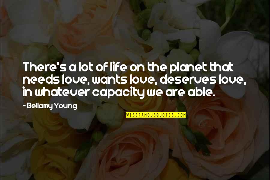 Planet Of Love Quotes By Bellamy Young: There's a lot of life on the planet