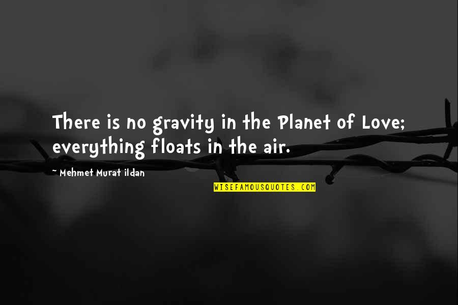 Planet Of Love Quotes By Mehmet Murat Ildan: There is no gravity in the Planet of