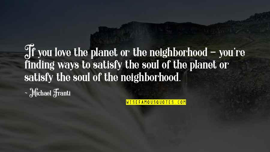 Planet Of Love Quotes By Michael Franti: If you love the planet or the neighborhood