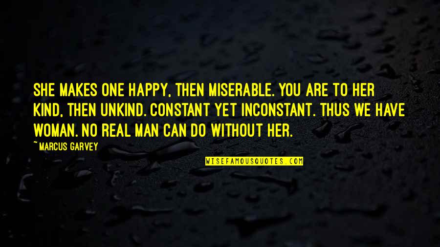Planet Of The Apes Famous Quotes By Marcus Garvey: She makes one happy, then miserable. You are