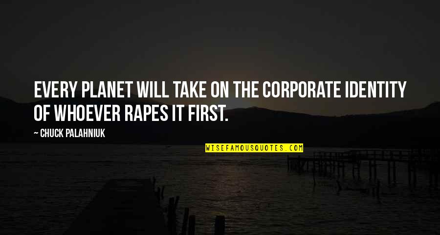 Planet Quotes By Chuck Palahniuk: Every planet will take on the corporate identity