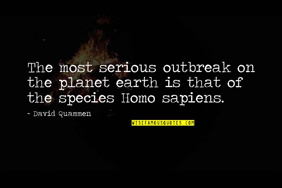 Planet Quotes By David Quammen: The most serious outbreak on the planet earth