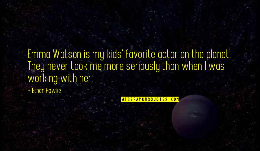 Planet Quotes By Ethan Hawke: Emma Watson is my kids' favorite actor on