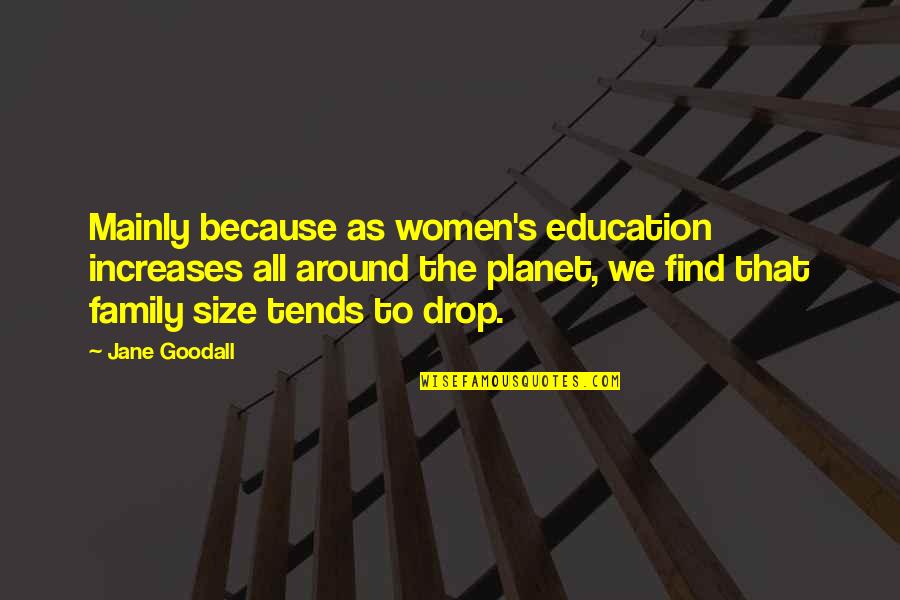 Planet Quotes By Jane Goodall: Mainly because as women's education increases all around Planet Quotes By Jane Goodall: Mainly because as women's education increases all around