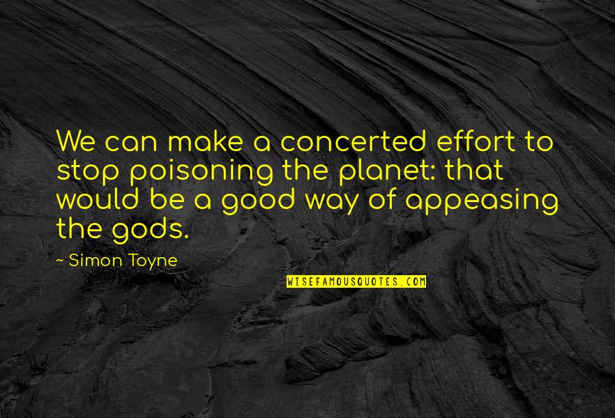 Planet Quotes By Simon Toyne: We can make a concerted effort to stop Planet Quotes By Simon Toyne: We can make a concerted effort to stop